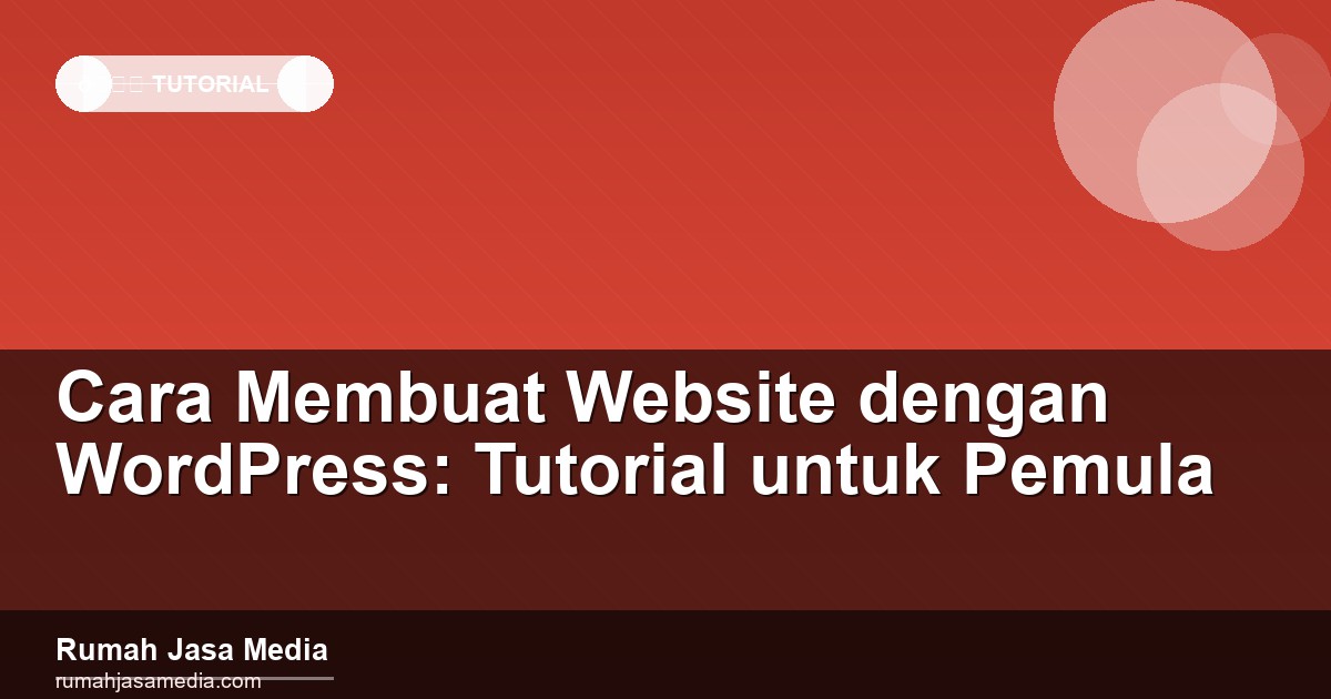 Cara Membuat Website dengan WordPress: Tutorial untuk Pemula